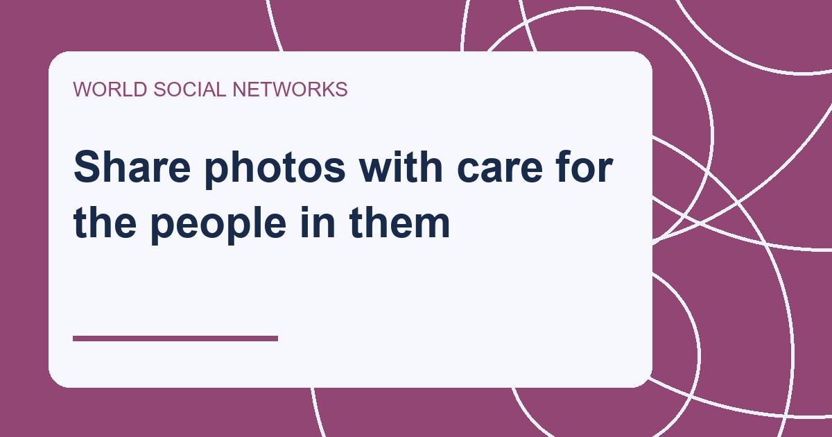 Share photos with care for the people in them